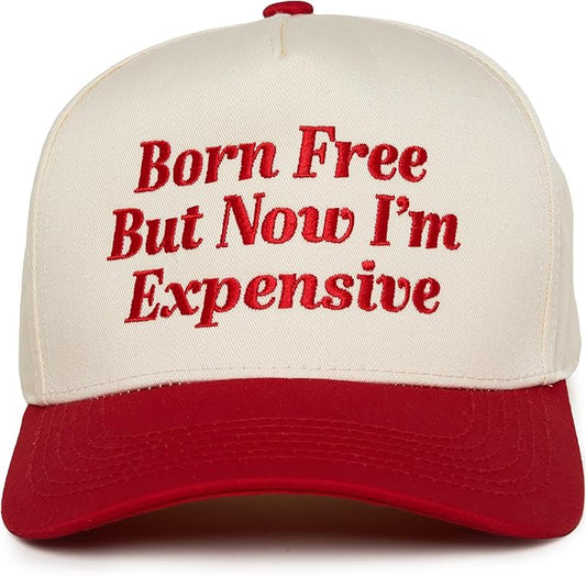 Born Free But Now Im Expensive Hat